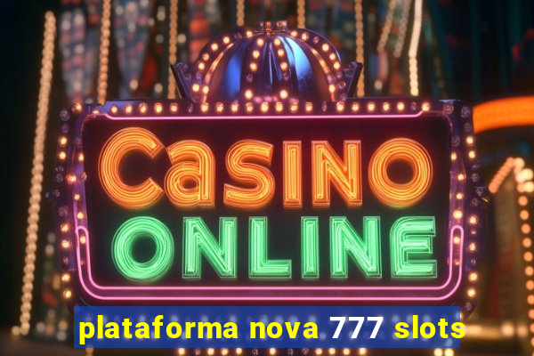 plataforma nova 777 slots